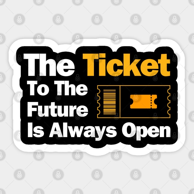 The Ticket To The FutureIs Always Open - Quotation Sticker by Vinthiwa